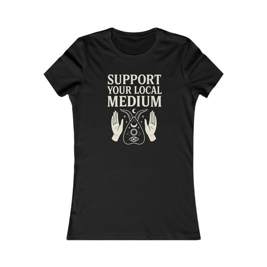 Support Your Local Medium Women's Tee, Spiritual Gift, Halloween Shirt, Tarot Lover Top, Witchy Fashion