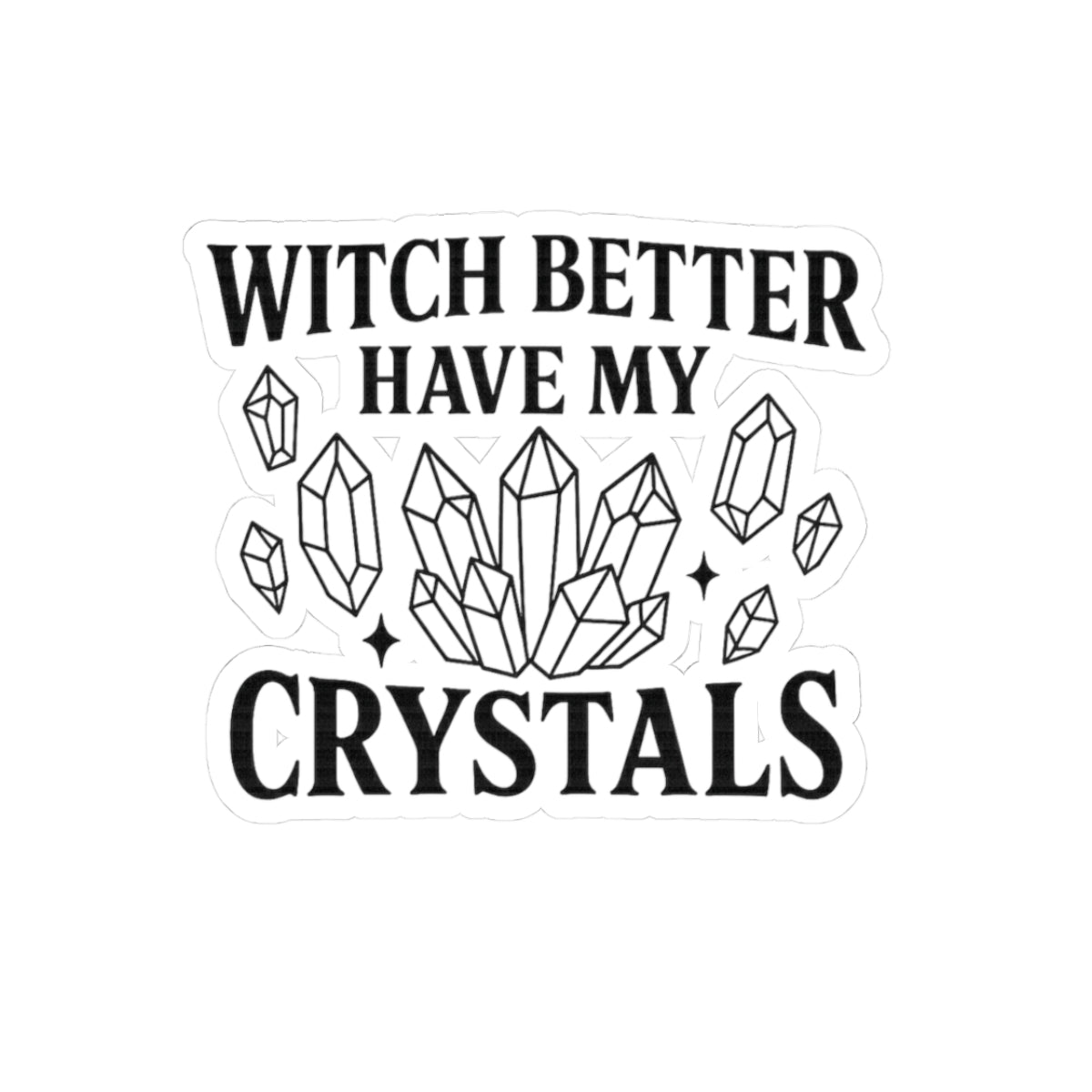 Witch Better Have My Crystals Stickers, Witchcraft Stickers, Crystal Lover Gifts, Spiritual Decor, Boho Stickers, Laptop Decals