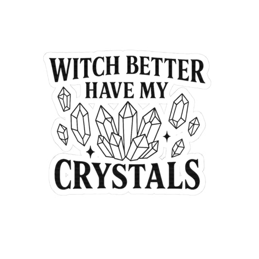 Witch Better Have My Crystals Stickers, Witchcraft Stickers, Crystal Lover Gifts, Spiritual Decor, Boho Stickers, Laptop Decals